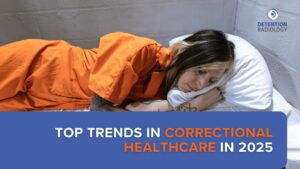 Top Trends in Correctional Healthcare in 2025