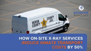 How On-Site X-Ray Services Reduce Inmate Transport Costs by 50%