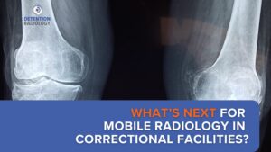 The Future of Correctional Mobile Radiology