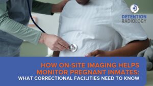 How On-Site Imaging Helps Monitor Pregnant Inmates: What Correctional Facilities Need to Know