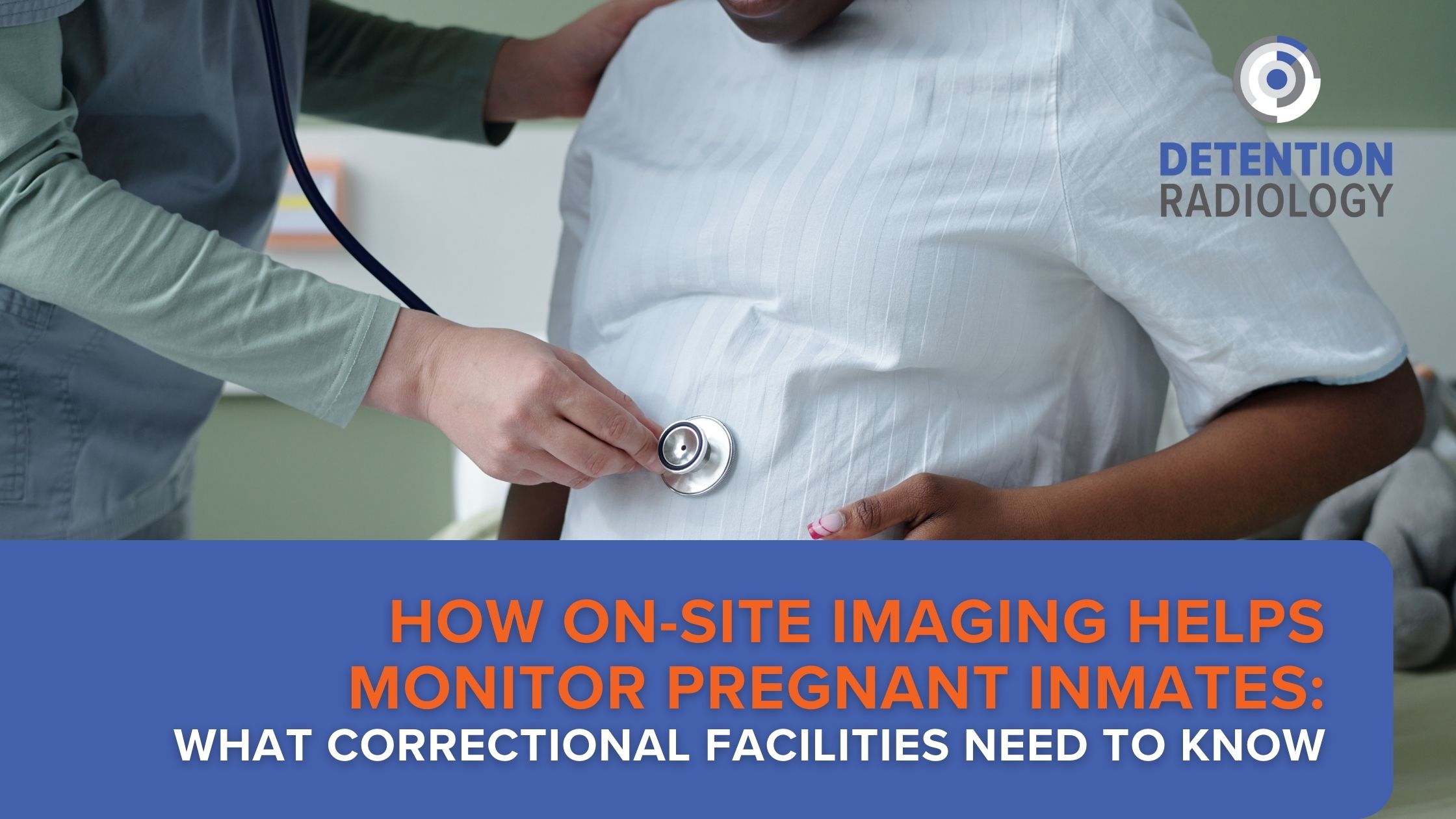 How On-Site Imaging Helps Monitor Pregnant Inmates: What Correctional Facilities Need to Know