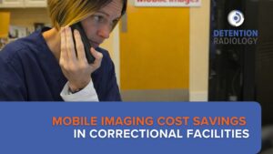 mobile imaging cost savings correctional facilities